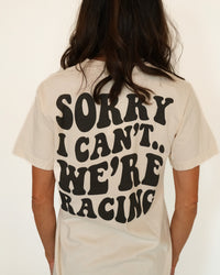 Sorry I Can't.. We're Racing Tee